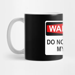 WARNING: DO NOT TOUCH MY SHIT Mug